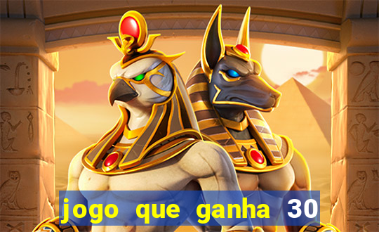 jogo que ganha 30 reais no cadastro